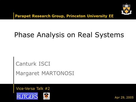 Parapet Research Group, Princeton University EE Vice-Versa Talk #2 Apr 29, 2005 Phase Analysis on Real Systems Canturk ISCI Margaret MARTONOSI.