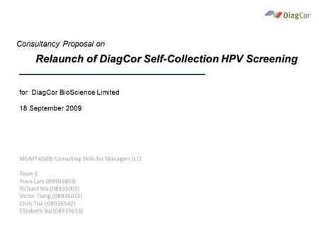 MGMT 650B: Consulting Skills for Managers (L1) Team E Yuun Lam (09903803) Richard Ma (08935005) Victor Tsang (08936073) Chris Tsui (08936542) Elizabeth.