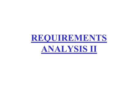 REQUIREMENTS ANALYSIS II