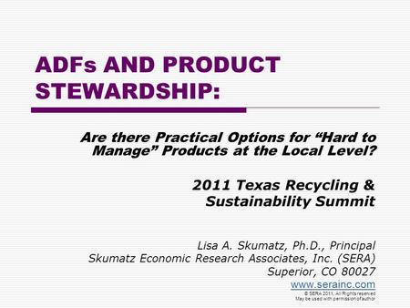 ADFs AND PRODUCT STEWARDSHIP: Are there Practical Options for “Hard to Manage” Products at the Local Level? 2011 Texas Recycling & Sustainability Summit.