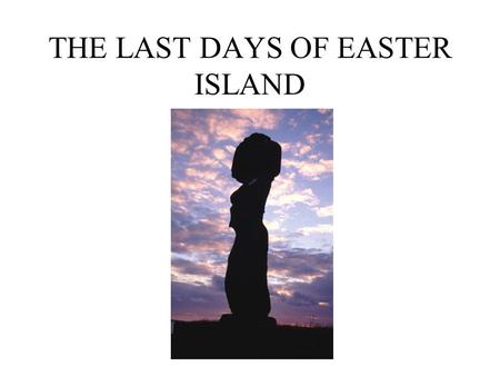 THE LAST DAYS OF EASTER ISLAND