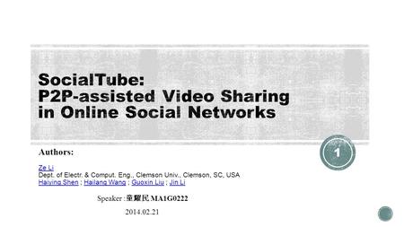 1 Speaker : 童耀民 MA1G0222 2014.02.21 Authors: Ze Li Dept. of Electr. & Comput. Eng., Clemson Univ., Clemson, SC, USA Haiying Shen ; Hailang Wang ; Guoxin.