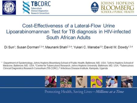 Cost-Effectiveness of a Lateral-Flow Urine Lipoarabinomannan Test for TB diagnosis in HIV-infected South African Adults Di Sun1; Susan Dorman2,3,4; Maunank.