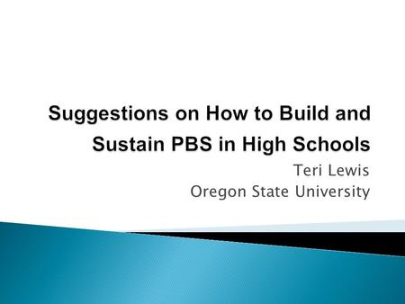 Teri Lewis Oregon State University.  Secondary School Context and Issues  State HS example  Individual school example.