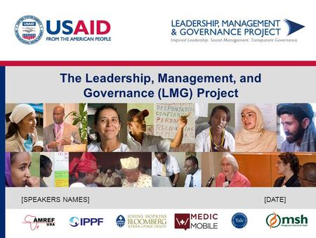 The Leadership, Management, and Governance (LMG) Project [DATE] [SPEAKERS NAMES]