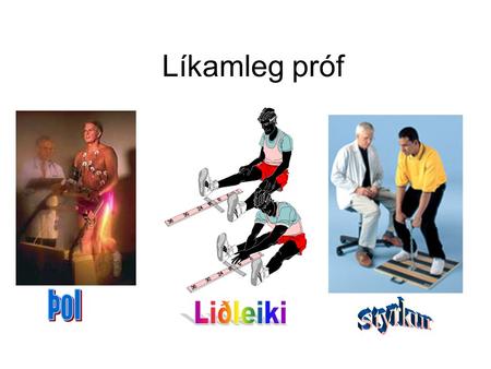 Líkamleg próf Þol Styrkur Liðleiki.