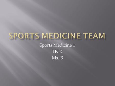 Sports Medicine 1 HCR Ms. B.  Encompasses many different fields of study related to sport including:  Athletic Training  Biomechanics  Exercise Physiology.