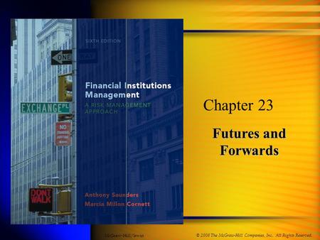 Futures and Forwards Chapter 23 © 2008 The McGraw-Hill Companies, Inc., All Rights Reserved. McGraw-Hill/Irwin.