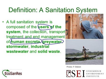 Definition: A Sanitation System A full sanitation system is composed of the users of the system, the collection, transport, treatment and end management.