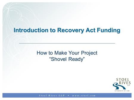 Introduction to Recovery Act Funding How to Make Your Project “Shovel Ready”