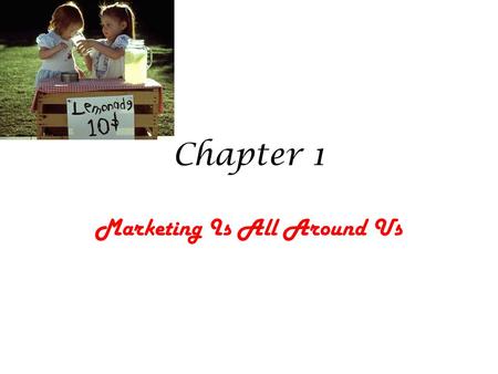 Chapter 1 Marketing Is All Around Us Learning Objectives Students will be able to define marketing Students will be able to identify the 9 functions.