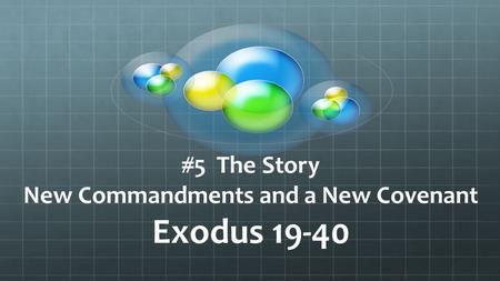 #5 The Story New Commandments and a New Covenant Exodus 19-40.