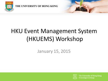 HKU Event Management System (HKUEMS) Workshop January 15, 2015.