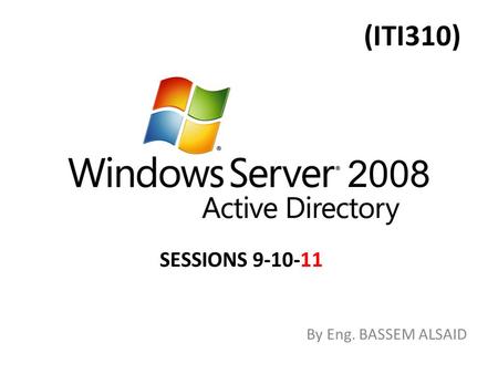 (ITI310) By Eng. BASSEM ALSAID SESSIONS 9-10-11 2008.