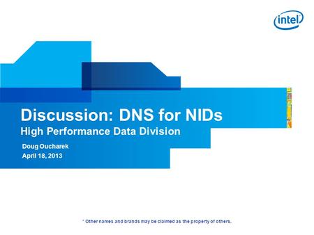 Discussion: DNS for NIDs High Performance Data Division Doug Oucharek April 18, 2013 Intel® High Performance Data Division * Other names and brands may.