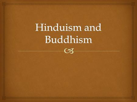 Hinduism and Buddhism.