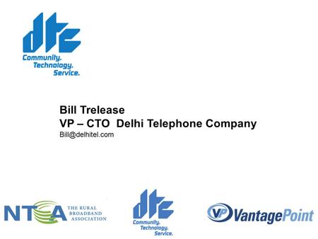 Bill Trelease VP – CTO Delhi Telephone Company