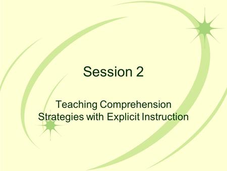 Session 2 Teaching Comprehension Strategies with Explicit Instruction.