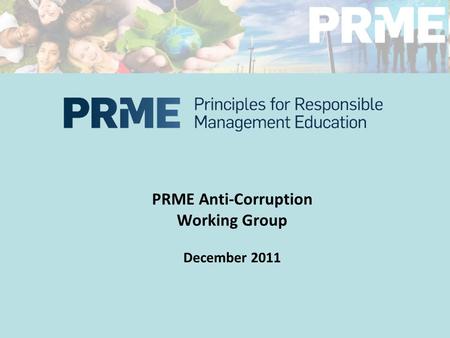 PRME Anti-Corruption Working Group December 2011.