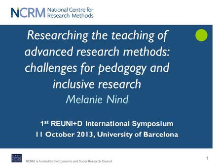 NCRM is funded by the Economic and Social Research Council 1 Researching the teaching of advanced research methods: challenges for pedagogy and inclusive.