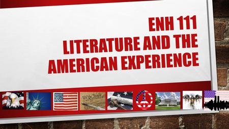 ENH 111 LITERATURE AND THE AMERICAN EXPERIENCE. While I call people up to sign schedules be sure you have a QR code reader available – either on your.