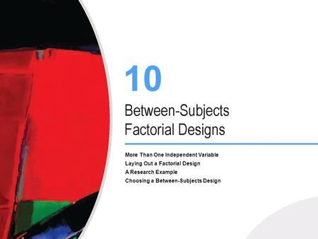 More Than One Independent Variable Laying Out a Factorial Design A Research Example Choosing a Between-Subjects Design.