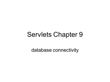 Servlets Chapter 9 database connectivity. Servlets and db Messaging, storefronts and search engines all require databases. Such sites may be complicated.