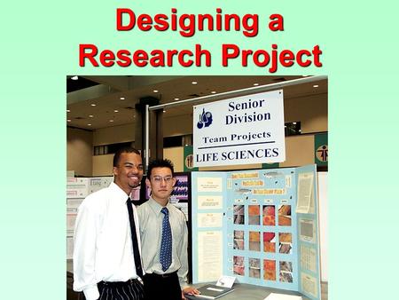 Designing a Research Project. Define the Problem A creative process – –“Why are coral reefs dying?” is too large a problem to be solved in HS. – –“What.