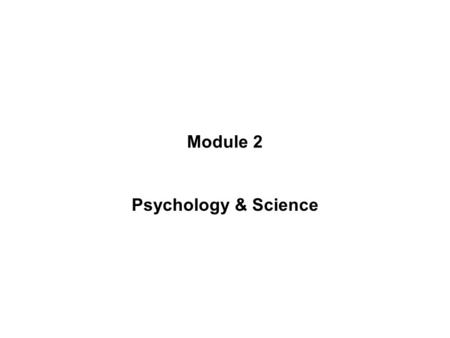 Module 2 Psychology & Science.