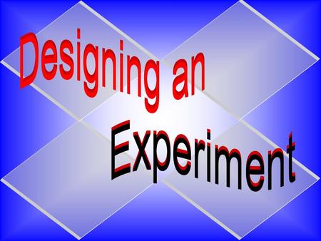 You have a question… Concepts of experimental design independent variable dependent variable constants control group experimental group(s) trials.