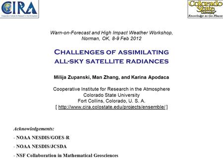 , Man Zhang, and Karina Apodaca Warn-on-Forecast and High Impact Weather Workshop, Norman, OK, 8-9 Feb 2012 Challenges of assimilating all-sky satellite.