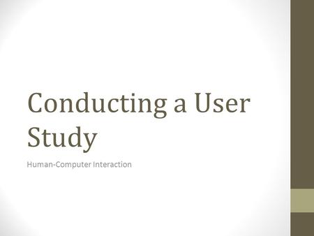 Conducting a User Study Human-Computer Interaction.