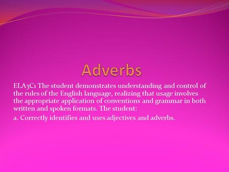 ELA3C1 The student demonstrates understanding and control of the rules of the English language, realizing that usage involves the appropriate application.