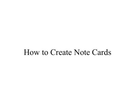 How to Create Note Cards. Steps to Researching Find an article that helps answer what the problem is or solutions to your problem Write the documentation.