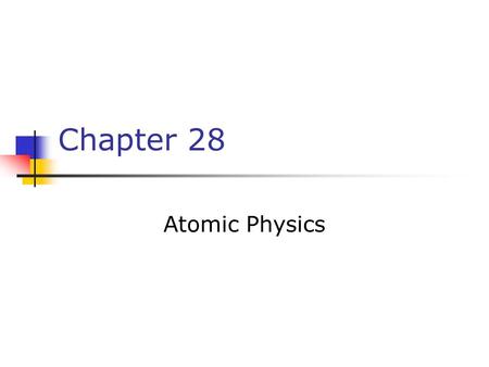 Chapter 28 Atomic Physics.