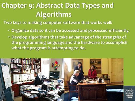 Chapter 9: Abstract Data Types and Algorithms Chapter 9 Abstract Data Types and Algorithms Page 84 Two keys to making computer software that works well: