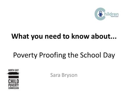 What you need to know about... Poverty Proofing the School Day Sara Bryson.