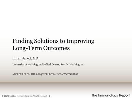 © 2014 Direct One Communications, Inc. All rights reserved. 1 Finding Solutions to Improving Long-Term Outcomes Imran Javed, MD University of Washington.