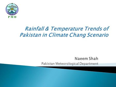 Naeem Shah Pakistan Meteorological Department. IPCC (2007) :  – “warming of the climate.