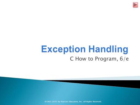 C How to Program, 6/e ©1992-2010 by Pearson Education, Inc. All Rights Reserved.