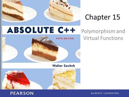 Chapter 15 Polymorphism and Virtual Functions. Learning Objectives Virtual Function Basics – Late binding – Implementing virtual functions – When to use.