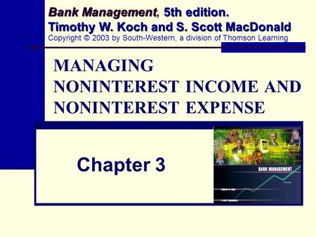 MANAGING NONINTEREST INCOME AND NONINTEREST EXPENSE Chapter 3 Bank Management 5th edition. Timothy W. Koch and S. Scott MacDonald Bank Management, 5th.