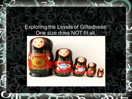 Exploring the Levels of Giftedness: One size does NOT fit all.