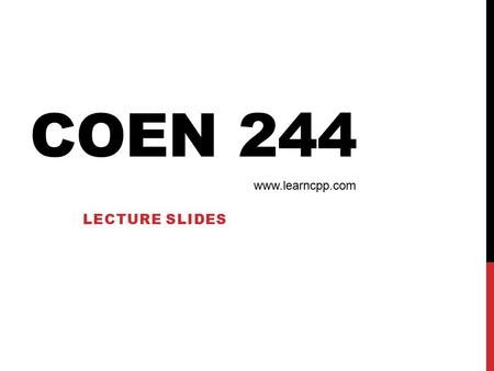 COEN 244 LECTURE SLIDES www.learncpp.com. CLASSES AND CLASS MEMBERS struct DateStruct { int nMonth; int nDay; int nYear; };