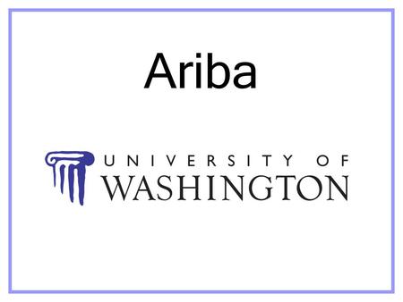 Ariba. Agenda What is Ariba? Ariba Spend Management definition Ariba at the UW Ariba Travel & Expense Travel process Q&A.