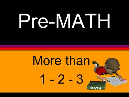 Pre-MATH More than 1 - 2 - 3. TRY TO MEMORIZE THESE SYMBOLS Top to bottom, left to right: 1, 7, 12, 3, 6, 4, 5, 10, 8, 9, 11, 2.