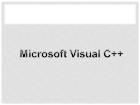 INTRODUCTION TO VC++ As the Microsoft Windows 3.X and then 5.5 operating system was becoming popular, many programmers were interested in creating graphical.