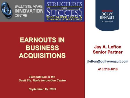 Jay A. Lefton Senior Partner EARNOUTS IN BUSINESS ACQUISITIONS EARNOUTS IN BUSINESS ACQUISITIONS Presentation at.