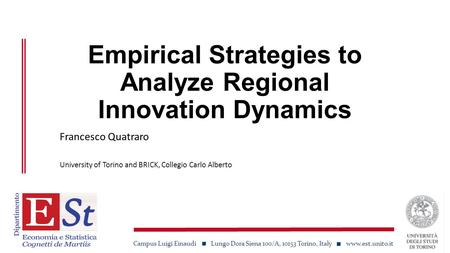 Campus Luigi Einaudi Lungo Dora Siena 100/A, 10153 Torino, Italy www.est.unito.it Empirical Strategies to Analyze Regional Innovation Dynamics Francesco.