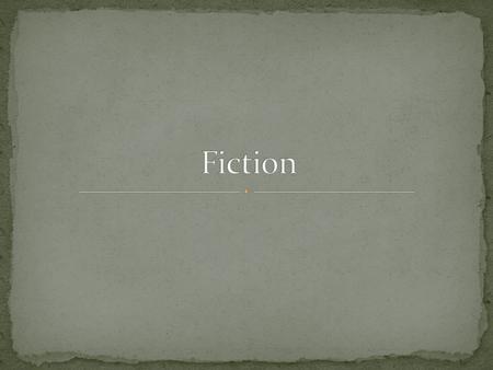 A form of writing that tells a story. Fiction is made up, not true. There are several different types of fiction, including: